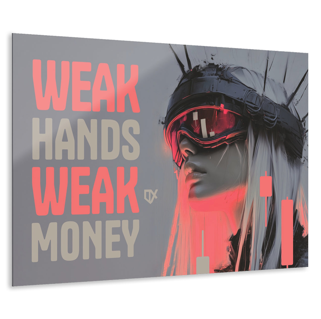 WEAK HANDS WEAK MONEY ACRYLIC WALL ART 100/100