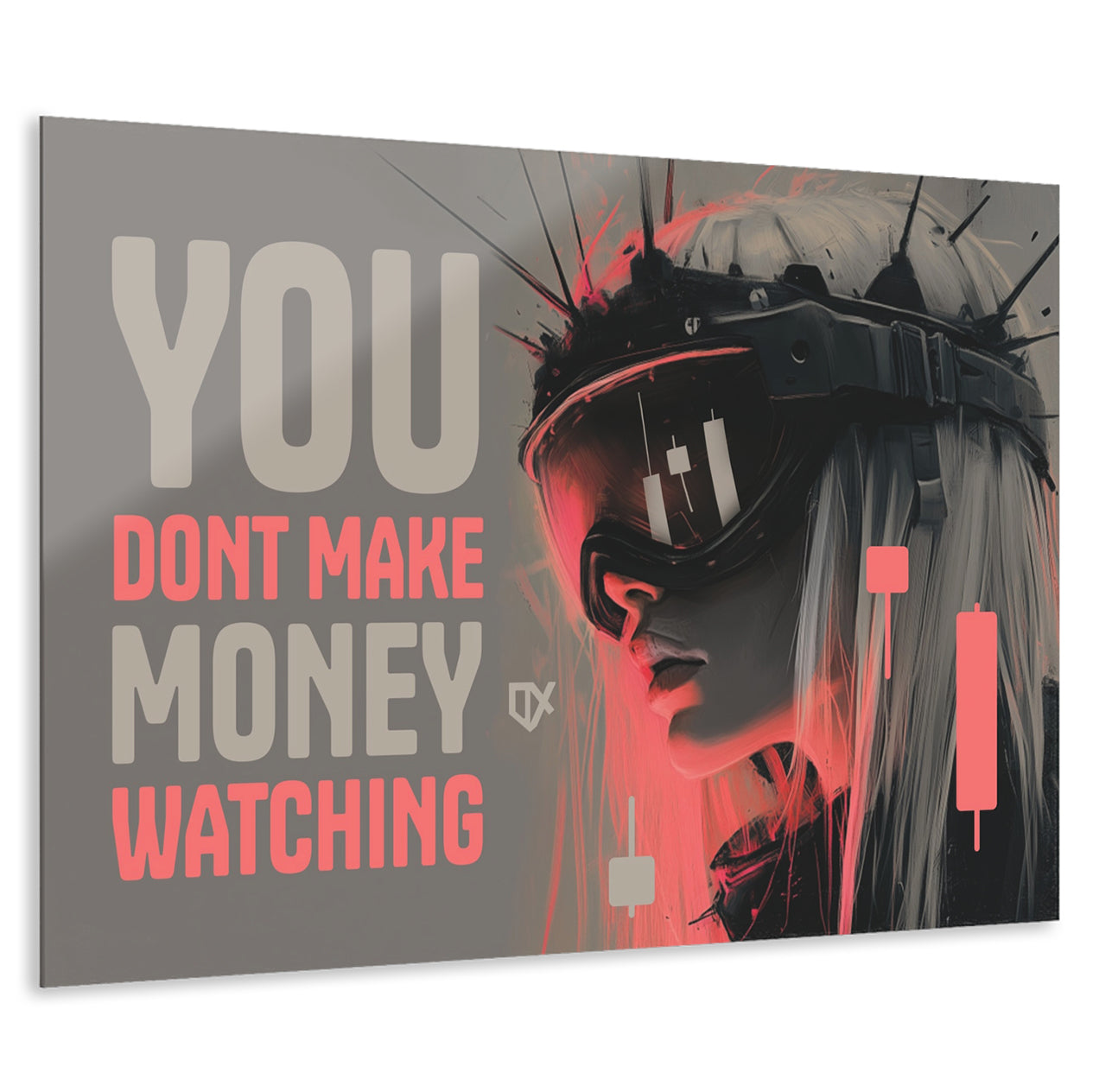 YOU DONT MAKE MONEY WATCHING ACRYLIC WALL ART 100/100