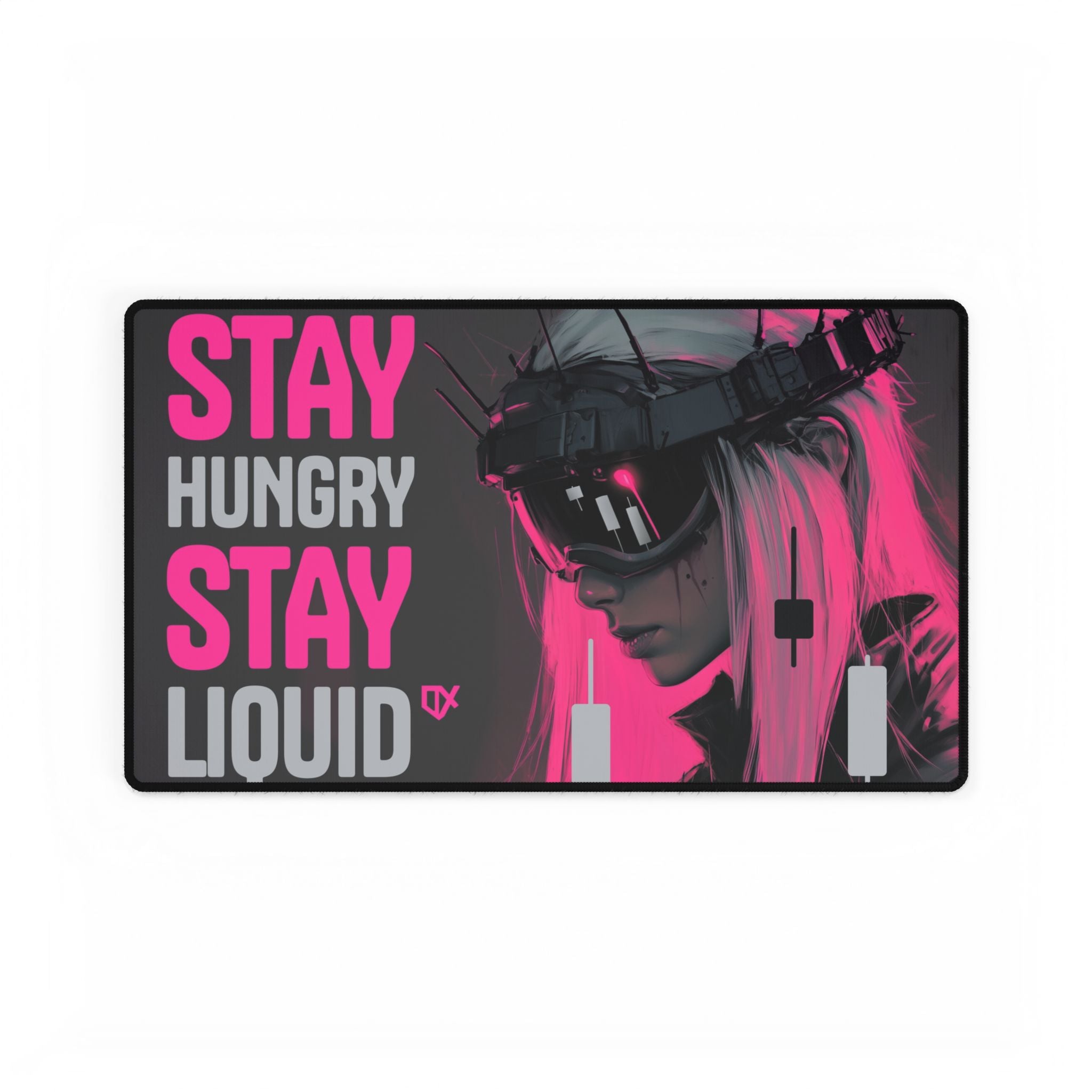 STAY HUNGRY STAY LIQUID LUXURY DESK MAT PRINT 100/100