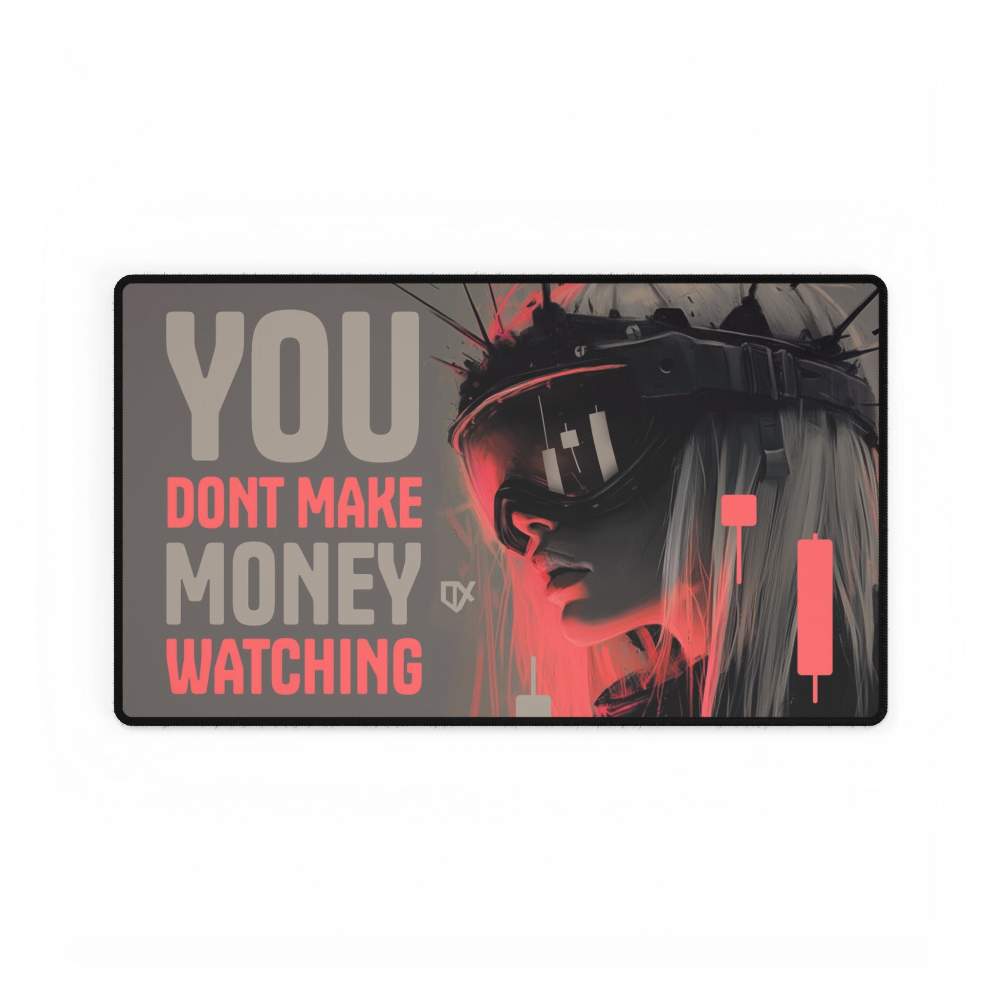 YOU DONT MAKE MONEY WATCHING LUXURY DESK MAT PRINT 100/100